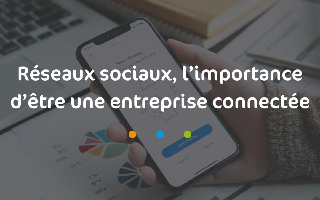 Réseaux sociaux, l’importance d’être une entreprise connectée