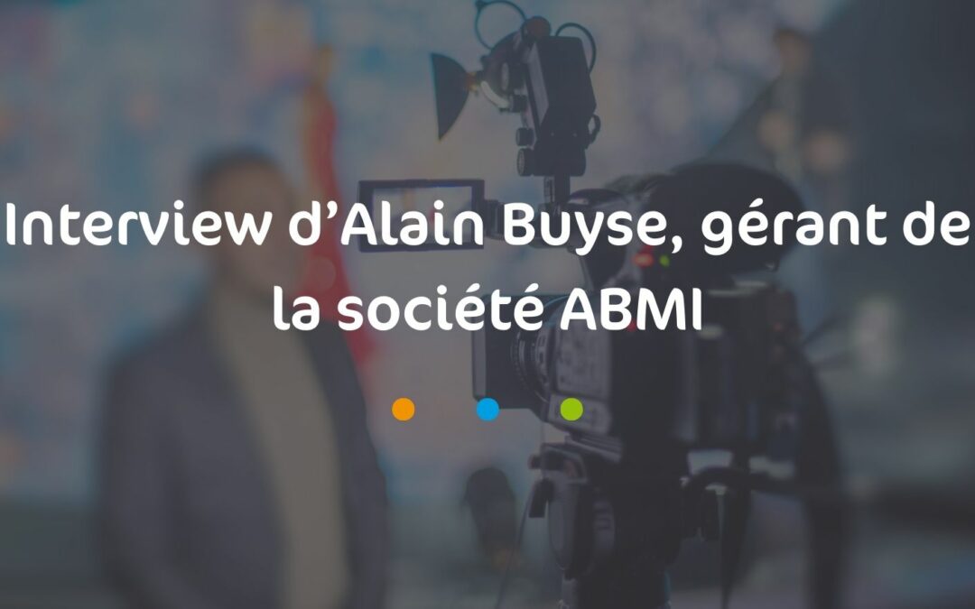 Interview d’Alain Buyse, gérant de la société ABMI