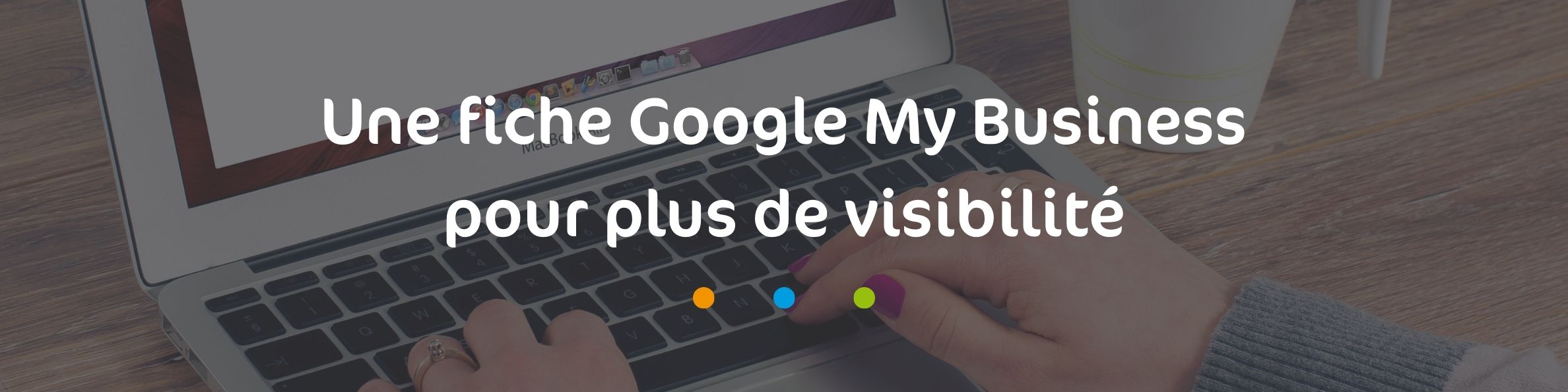 Google My Business, outil pour votre visibilité