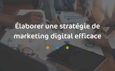Élaborer une stratégie de marketing digital efficace