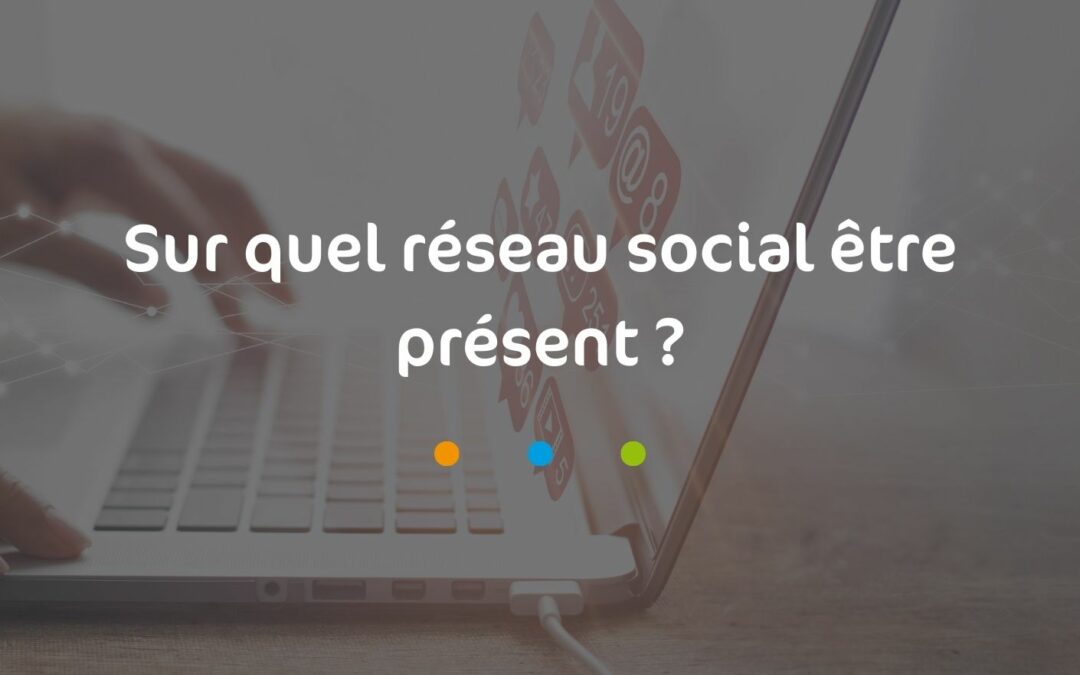 Sur quel réseau social être présent ?