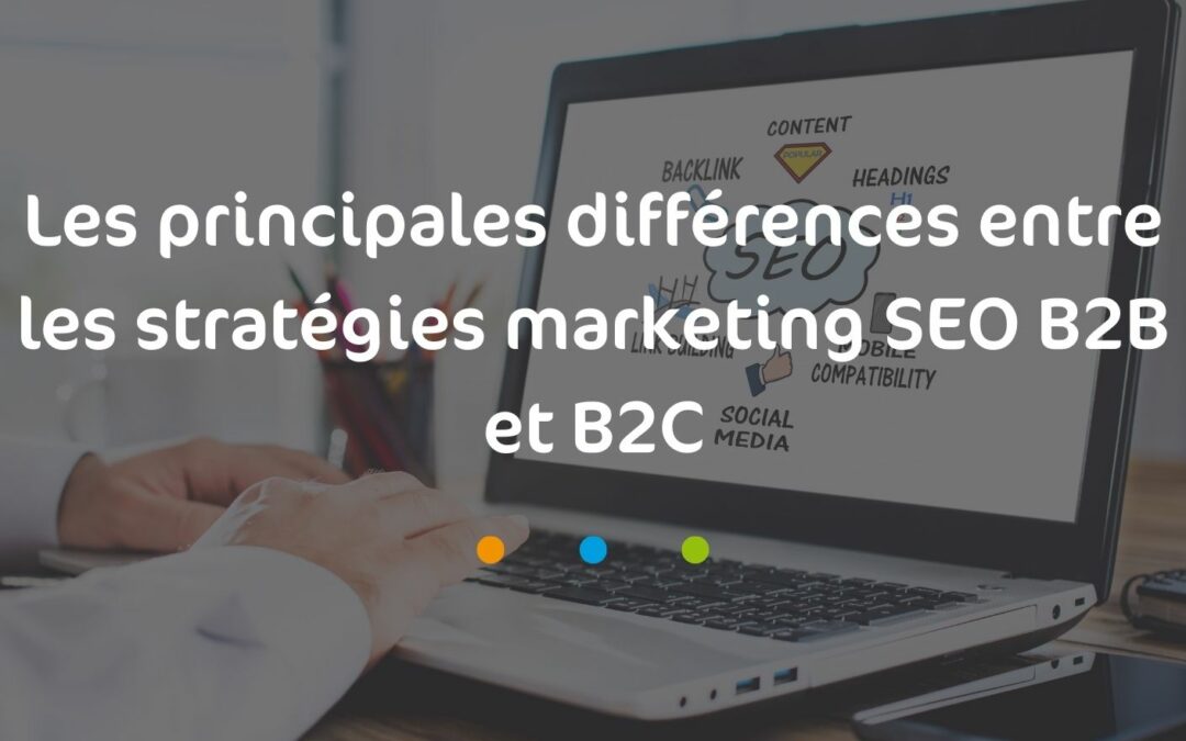 Les principales différences entre les stratégies marketing SEO B2B et B2C