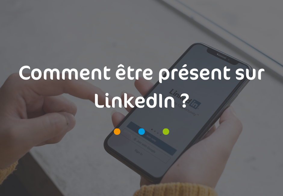 Comment être présent sur LinkedIn ?