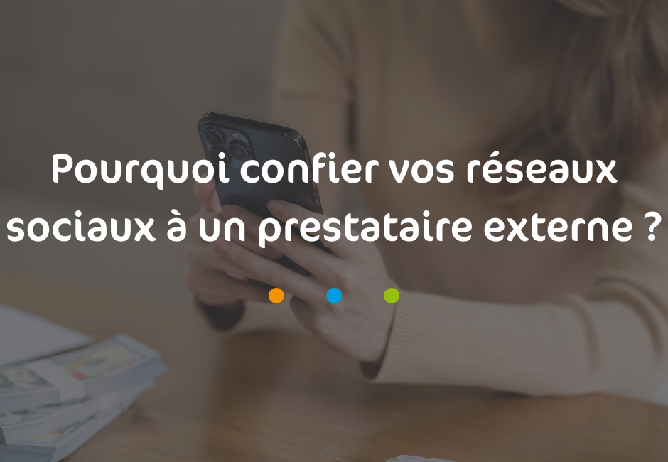 Pourquoi confier vos réseaux sociaux à un prestataire externe ?